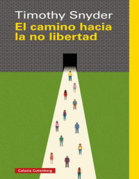 Timothy Snyder — El Camino Hacia La No Libertad