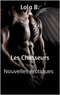 B, Lola — Lola B. Les Chasseurs: Nouvelles érotiques (French Edition)