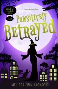 Melissa Erin Jackson — Pawsitively Betrayed (Witch of Edgehill Mystery 5)