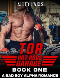 Kitty Paris [Paris, Kitty] — Tor: A Bad Boy Alpha Romance (Hot Rods Garage Book 1)