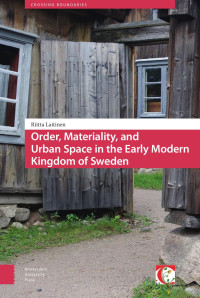 Riitta Laitinen — Order, Materiality, and Urban Space in the Early Modern Kingdom of Sweden