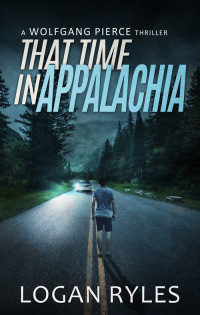 Logan Ryles — That Time in Appalachia - a Wolfgang Pierce Story