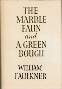 William Faulkner — Marble Faun & Green Bough