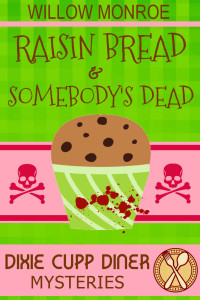 Willow Monroe [Monroe, Willow] — Raisin Bread & Somebody's Dead (Dixie Cupp Diner Mysteries Book 3)