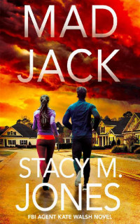 Stacy M. Jones — Mad Jack (FBI Agent Kate Walsh Book 3)