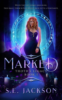 S. E. Jackson — Marked: Thoth's Legacy ~ Book One