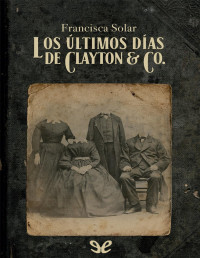 Francisca Solar — Los Últimos Días De Clayton & Co.