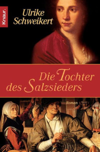 Schweikert, Ulrike — Die Tochter des Salzsieders