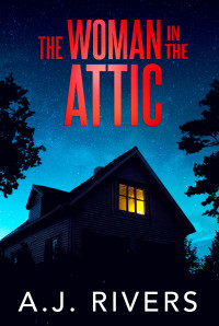 A.J. Rivers — The Woman in the Attic (Dean Steele Mystery Thriller Book 9)