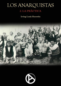 Irving Louis Horowitz — Los anarquistas II - La práctica