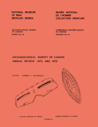 George F. MacDonald — Archaeological Survey of Canada: Annual Review 1975 and 1976