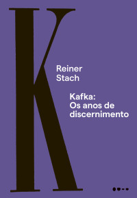 Reiner Stach — Kafka: os anos de discernimento