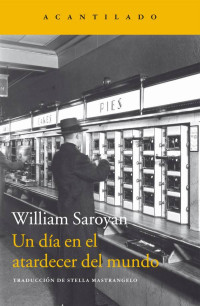 William Saroyan — Un Día en El Atardecer Del Mundo