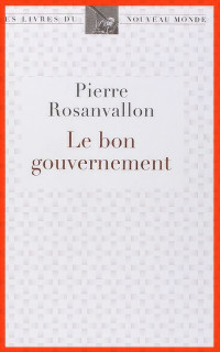 Pierre Rosanvallon — Le Bon Gouvernement