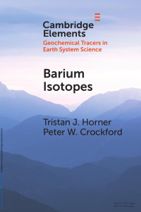 Tristan J. Horner & Peter W. Crockford — Barium Isotopes: Drivers, Dependencies, and Distributions through Space and Time