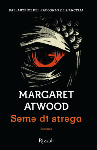 Margaret Atwood [Atwood, Margaret] — Seme di strega