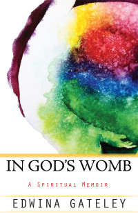 Gateley, Edwina — In God's Womb: A Spiritual Memoir