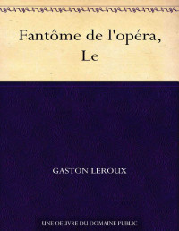 Gaston Leroux — Le Fantôme de l'opéra