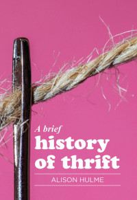 Alison Hulme — A brief history of thrift