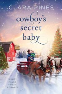 Clara Pines — Cowboy's Secret Baby: Trinity Falls Sweet Romance - Icicle Christmas - Book 1