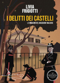 Livia Frigiotti — I delitti dei Castelli: Le indagini del maggiore Malvasi (Ombre) (Italian Edition)