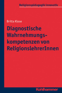 Britta Klose — Diagnostische Wahrnehmungskompetenzen von ReligionslehrerInnen