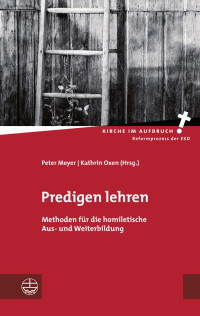 Peter Meyer (Hrsg, ), Kathrin Oxen (Hrsg.) — Predigen lehren. Methoden für die homiletische Aus- und Weiterbildung