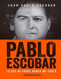 Juan Pablo Escobar — PABLO ESCOBAR. LO QUE MI PADRE NUNCA ME CONTÓ