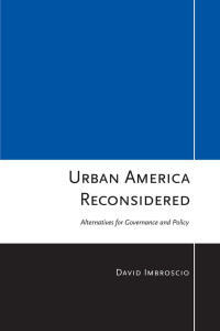 by David Imbroscio — Urban America Reconsidered: Alternatives for Governance and Policy