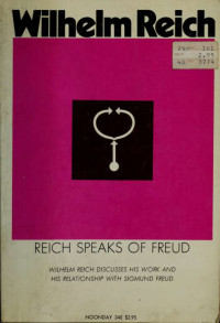 Reich, Wilhelm, 1897-1957;Eissler, K. R. (Kurt Robert), 1908-1999 & Eissler, K. R. (Kurt Robert), 1908-1999 — Reich speaks of Freud; Wilhelm Reich discusses his work and his relationship with Sigmund Freud