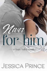 Jessica Prince — Never for Him (Hope Valley Book 12)