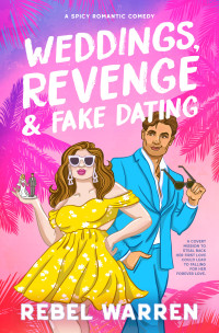 Rebel Warren — Weddings, Revenge & Fake Dating: A Spicy Romantic Comedy (The Rom-Com Book Boyfriend Series 1)