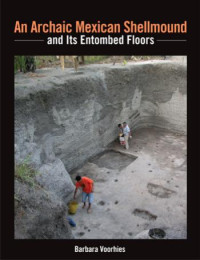 Barbara Voorhies — An Archaic Mexican Shellmound and Its Entombed Floors