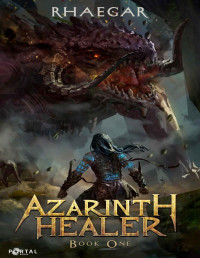Rhaegar — Azarinth Healer: Book One - A LitRPG Adventure
