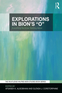 Alisobhani, Afsaneh K.;Corstorphine, Glenda J.; — Explorations in Bion's 'O'