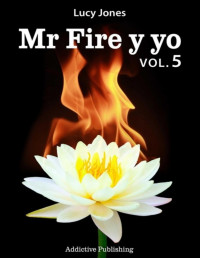 Lucy Jones — Mr Fire y yo Vol.5