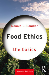 Ronald L. Sandler; — Food Ethics: The Basics