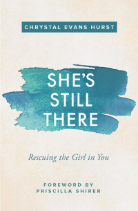 Chrystal Evans Hurst — She's Still There: Rescuing the Girl in You