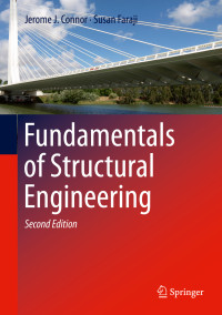 Jerome J. Connor, Susan Faraji — Fundamentals of Structural Engineering