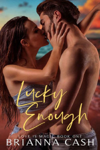 Brianna Cash — Lucky Enough (Love is Magic Book 1)