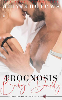 Amy Andrews [Andrews, Amy] — Prognosis Baby Daddy: A hot medical romance