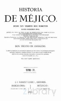 Niceto de Zamacois — Historia de Méjico desde sus tiempos más remotos hasta nuestros días. Tomo IV