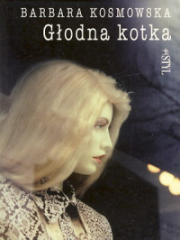 Barbara Kosmowska — Głodna kotka