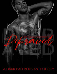 Alexis Taylor & Beth Hendrix & R.M. Walker & C.N. Marie & LaSasha Flame & Ava Campbell & Jess Buffett & Poppy Brooks — Depraved : A Dark Bad Boy Romance Anthology