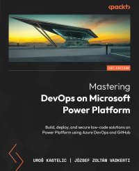 Uroš Kastelic, József Zoltán Vadkerti — Mastering DevOps on Microsoft Power Platform: Build, deploy, and secure low-code solutions on Power Platform using Azure DevOps and GitHub