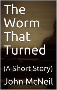 John McNeil — The Worm That Turned