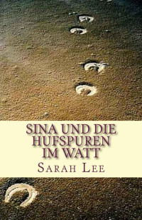 Sarah Lee [Lee, Sarah] — Sina und die Hufspuren im Watt (Sina 2) : Pferdebuch für Kinder und Jugendliche (German Edition)