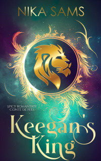 Sams, Nika — Keegan's King: Spicy Romantasy Conte de Fees (French Edition)