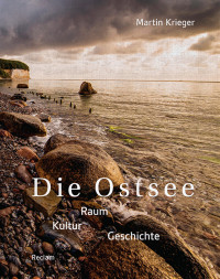 Martin Krieger; — Die Ostsee. Raum – Kultur – Geschichte