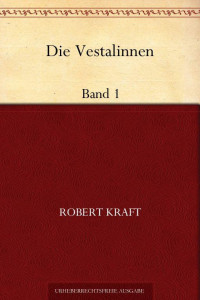 Kraft, Robert — [Die Vestalinnen 01] • Die Vestalinnen